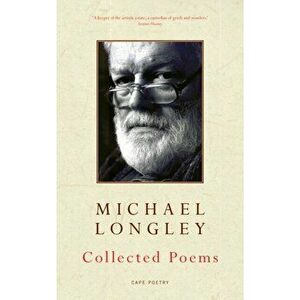 Collected Poems, Paperback - Michael Longley imagine