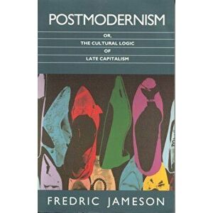 Postmodernism. Or, the Cultural Logic of Late Capitalism, Paperback - Fredric Jameson imagine