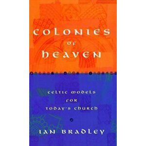 Colonies of Heaven. Celtic Models for Today's Church, Paperback - Ian C. Bradley imagine