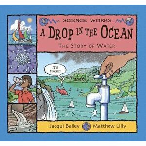 Drop in the Ocean. The Story of Water, Paperback - Jacqui Bailey imagine