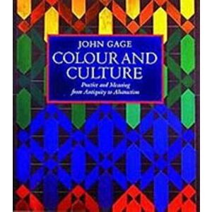 Colour and Culture. Practice and Meaning from Antiquity to Abstraction, Paperback - John Gage imagine