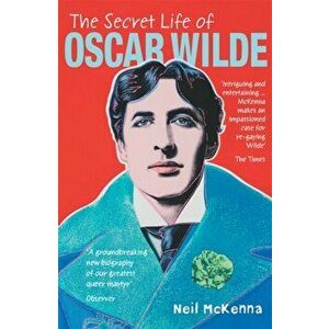 Secret Life of Oscar Wilde, Paperback - Neil McKenna imagine