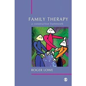 Family Therapy. A Constructive Framework, Paperback - Roger Lowe imagine