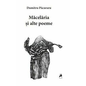 Macelaria si alte poeme - Dumitru Pacuraru imagine