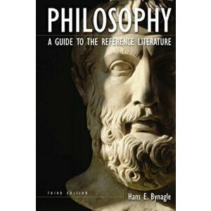 Philosophy. A Guide to the Reference Literature, 3rd Edition, Paperback - Hans E. Bynagle imagine