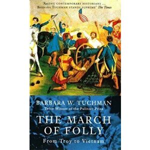 March Of Folly. From Troy to Vietnam, Paperback - Barbara W. Tuchman imagine