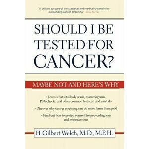 Should I Be Tested for Cancer?. Maybe Not and Here's Why, Paperback - H. Gilbert, M.D., M.P.H. Welch imagine