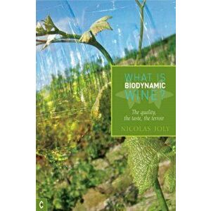 What is Biodynamic Wine?. The Quality, the Taste, the Terroir, Paperback - Nicholas Joly imagine