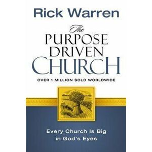 Purpose Driven Church. Every Church Is Big in God's Eyes, Paperback - Rick Warren imagine