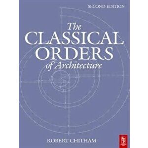 Classical Orders of Architecture, Paperback - Robert Chitham imagine