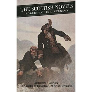 Scottish Novels. Kidnapped: Catriona: The Master of Ballantrae: Weir of Hermiston, Paperback - Robert Stevenson imagine