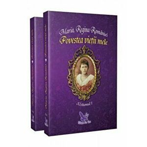 Povestea vietii mele 2 volume - Maria, Regina Romaniei imagine