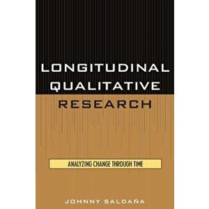 Longitudinal Qualitative Research. Analyzing Change Through Time, Paperback - Johnny Saldana imagine