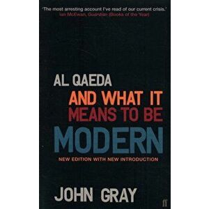 Al Qaeda and What It Means to be Modern, Paperback - John Gray imagine