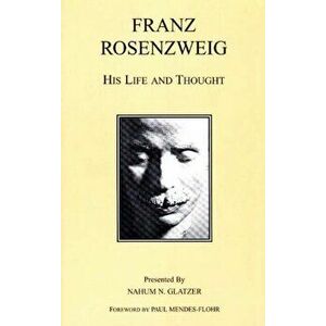 Franz Rosenzweig. His Life and Thought, Paperback - Nahum N. Glatzer imagine