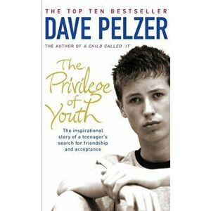 Privilege of Youth. The Inspirational Story of a Teenager's Search for Friendship and Acceptance, Paperback - Dave Pelzer imagine