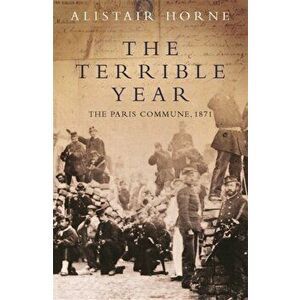 Terrible Year. The Paris Commune 1871, Paperback - Alistair Horne imagine