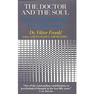 Doctor and the Soul. From Psychotherapy to Logotherapy, Paperback - Viktor E. Frankl imagine