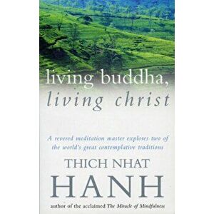 Living Buddha, Living Christ, Paperback - Thich Nhat Hanh imagine