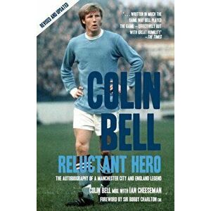 Colin Bell - Reluctant Hero. The Autobiography of a Manchester City and England Legend, Paperback - Ian Cheeseman imagine