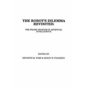 Robots Dilemma Revisited. The Frame Problem in Artificial Intelligence, Paperback - Zenon W. Pylyshyn imagine