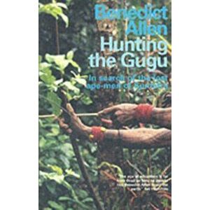 Hunting the Gugu, Paperback - Benedict Allen imagine