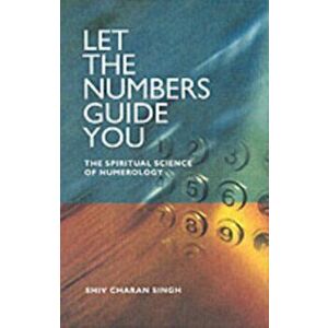 Let the Numbers Guide You. The Spiritual Science of Numerology, Paperback - Charan Singh Shiv imagine