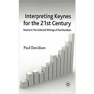 Interpreting Keynes for the 21st Century. Volume 4: The Collected Writings of Paul Davidson, Hardback - P. Davidson imagine