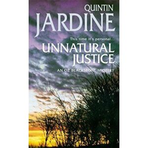 Unnatural Justice (Oz Blackstone series, Book 7). Deadly revenge stalks the pages of this gripping mystery, Paperback - Quintin Jardine imagine