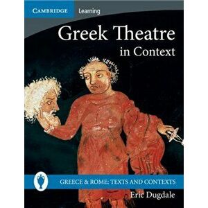 Greek Theatre in Context, Paperback - Eric Dugdale imagine