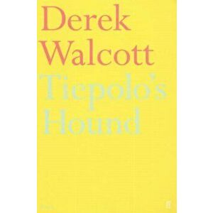Tiepolo's Hound, Paperback - Derek Walcott imagine