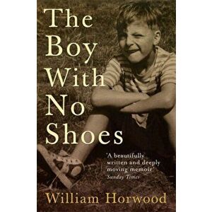 Boy With No Shoes. A Memoir, Paperback - William Horwood imagine
