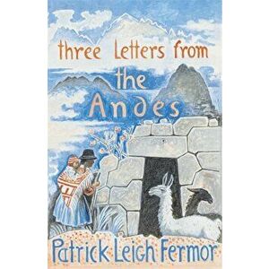 Three Letters from the Andes, Paperback - Patrick Leigh Fermor imagine
