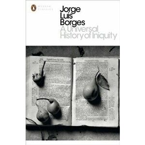 Universal History of Iniquity, Paperback - Jorge Borges imagine