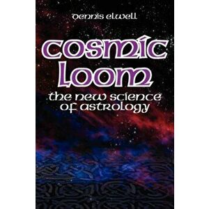 Cosmic Loom. The New Science of Astrology, Paperback - Dennis Elwell imagine