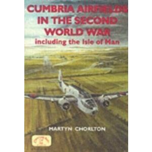 Cumbria Airfields in the Second World War. Including the Isle of Man, Paperback - Martyn Chorlton imagine