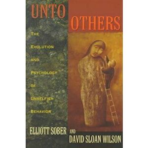 Unto Others. The Evolution and Psychology of Unselfish Behavior, Paperback - David Sloan Wilson imagine