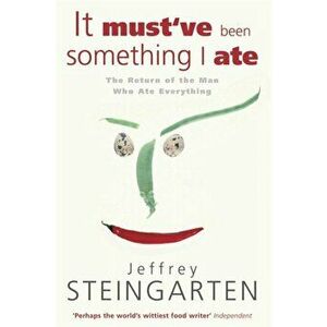 It Must've Been Something I Ate, Paperback - Jeffrey Steingarten imagine