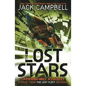 Lost Stars - Tarnished Knight (Book 1). A Novel from the Lost Fleet Universe, Paperback - Jack Campbell imagine