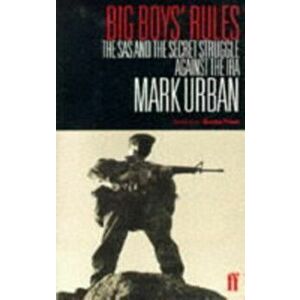 Big Boys' Rules. The SAS and the Secret Struggle Against the IRA, Paperback - Mark Urban imagine