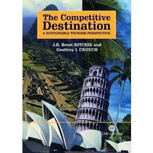 Competitive Destination. A Sustainable Tourism Perspective, Paperback - J. (University of Calgary, Canada) Ritchie imagine