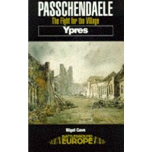 Passchendaele: The Fight for the Village, Paperback - Nigel Cave imagine