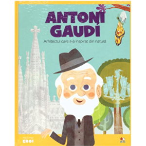 Micii Eroi. Antoni Gaudi. Arhitectul care s-a inspirat din natura - *** imagine