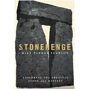 Stonehenge. Exploring the greatest Stone Age mystery, Paperback - Mike Parker Pearson imagine