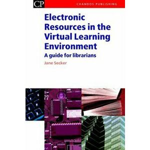 Electronic Resources in the Virtual Learning Environment. A Guide for Librarians, Paperback - Jane (London School of Economics, UK) Secker imagine