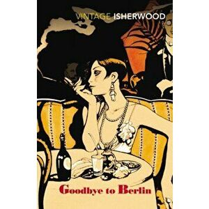 Goodbye To Berlin, Paperback - Christopher Isherwood imagine