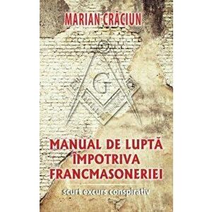 Manual de lupta impotriva francmasoneriei. Scurt excurs conspirativ - Marian Craciun imagine