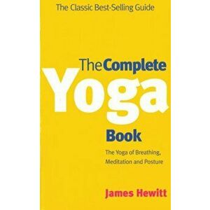 Complete Yoga Book. The Yoga of Breathing, Posture and Meditation, Paperback - James Hewitt imagine
