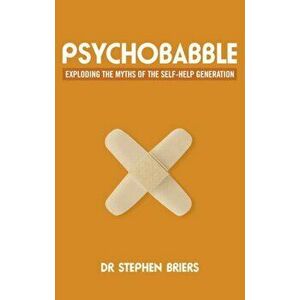 Psychobabble. Exploding the myths of the self-help generation, Paperback - Stephen Dr. Briers imagine