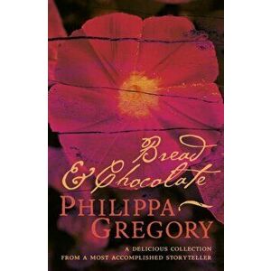 Bread and Chocolate, Paperback - Philippa Gregory imagine